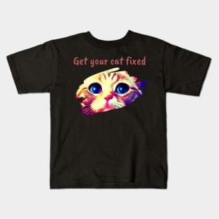 get your cat fixed Kids T-Shirt